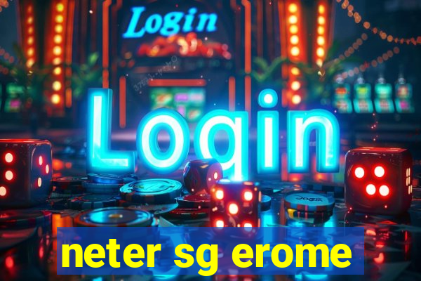 neter sg erome